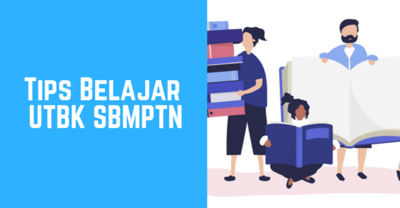 Tips Belajar UTBK SBMPTN yang Sudah Semakin Dekat