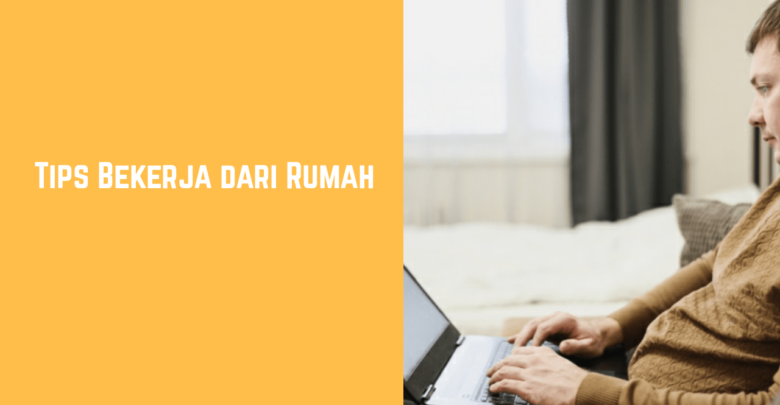 tips bekerja dari rumah