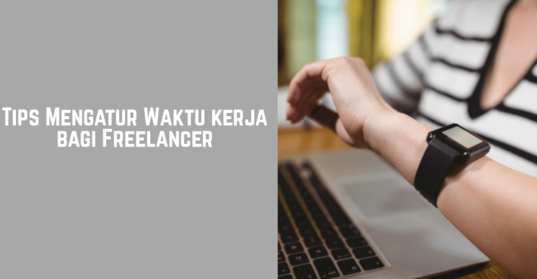 Tips mengatur waktu kerja bagi freelancer