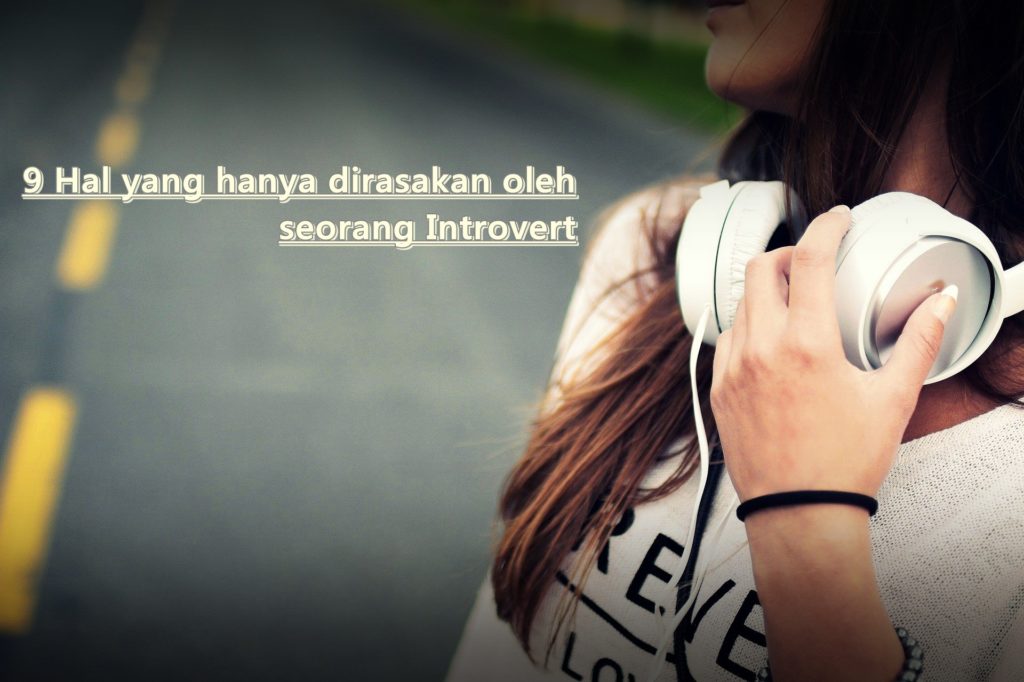 hal yang hanya dirasakan seorang introvert