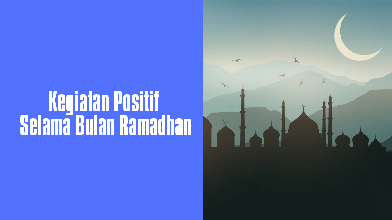 Kegiatan positif selama bulan Ramadhan