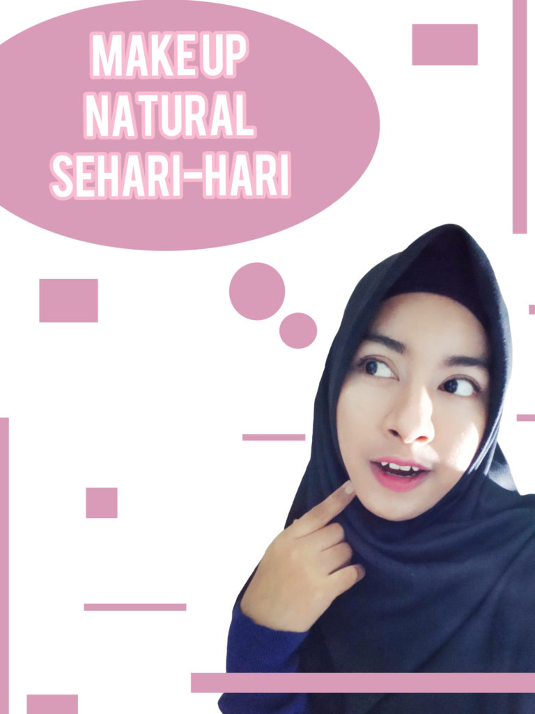 Make up natural sehari-hari, simple, mudah, turorial, tips make up natural sehari-hari, simple make up, tutorial make up simple, 