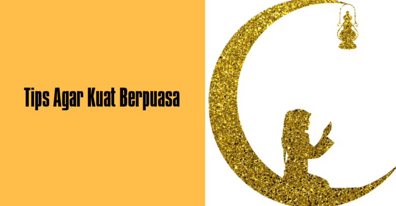 Tips agar kuat berpuasa