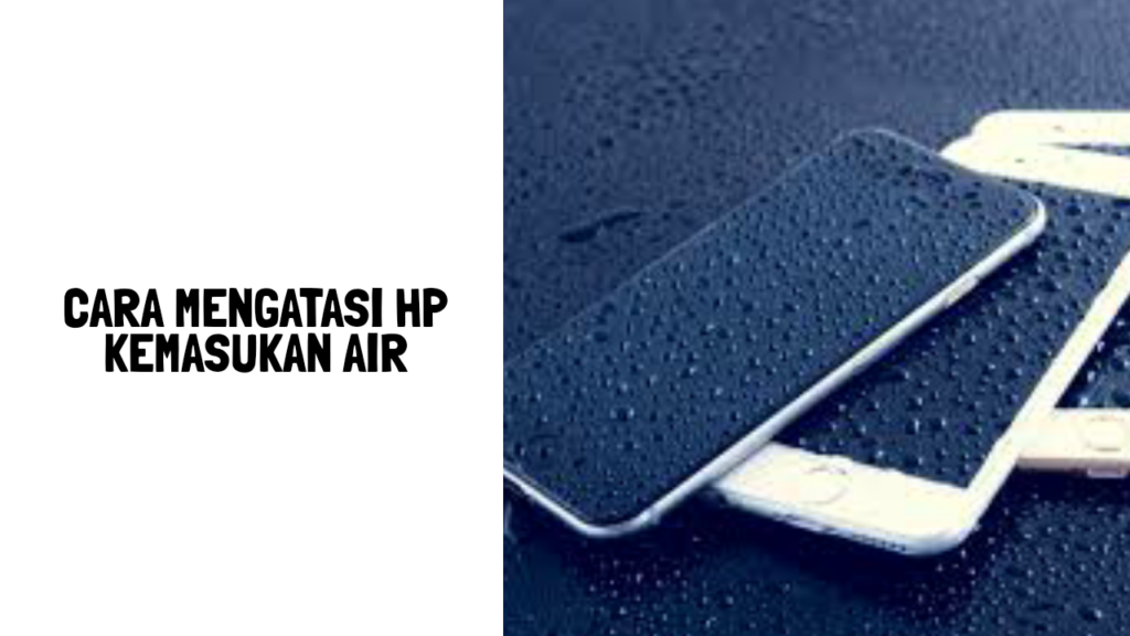 cara mengatasi hp kemasukan air