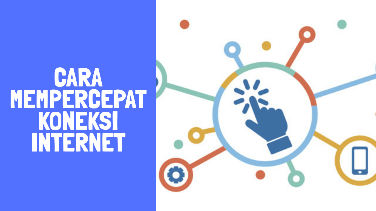 cara mempercepat koneksi Internet