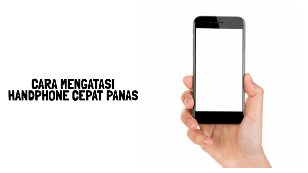 cara mengatasi handphone cepat panas