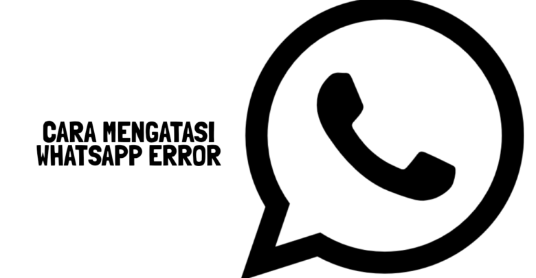 Cara mengatasi whatsapp error
