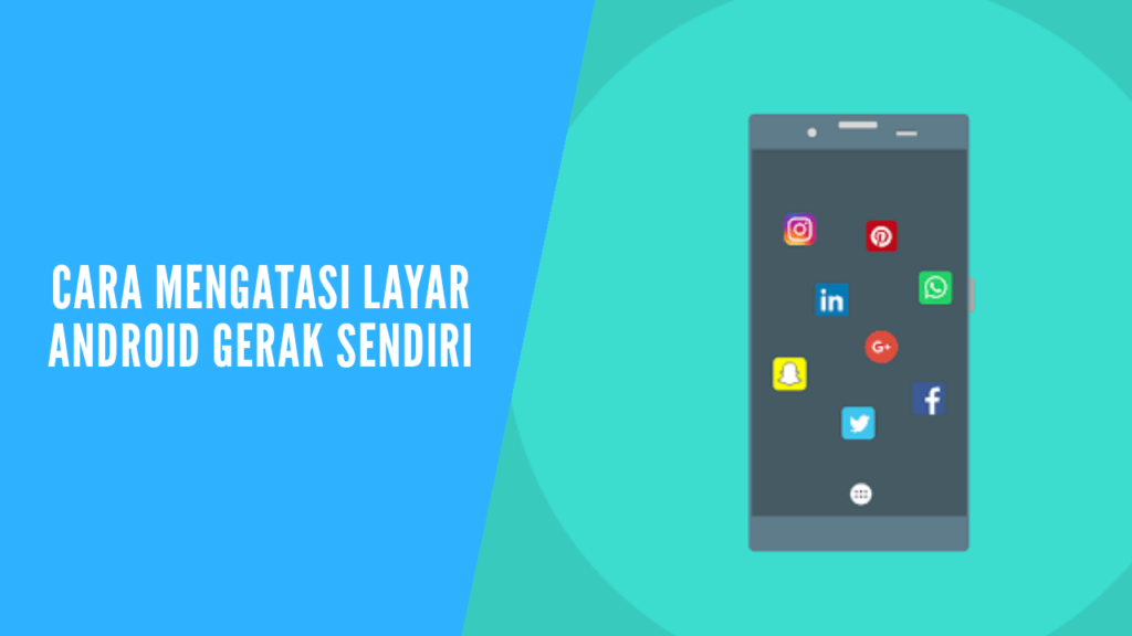 Cara mengatasi layar hp android gerak sendiri