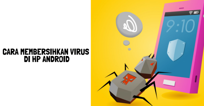Cara membersihkan virus di hp