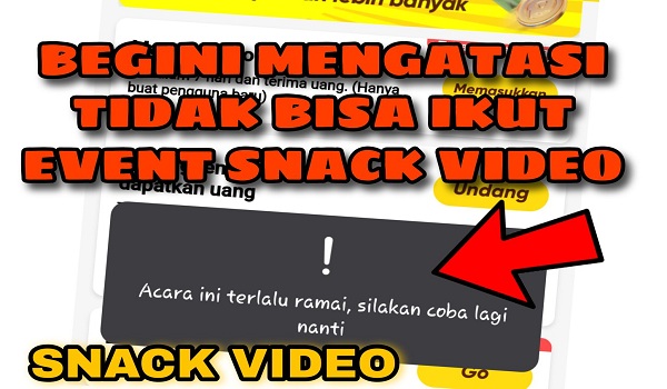 Cara Mengatasi Tidak Dapat  Mengikuti Event Snack Video