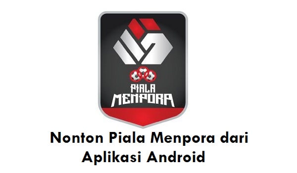 Cara Nonton Piala Menpora dari Aplikasi Android