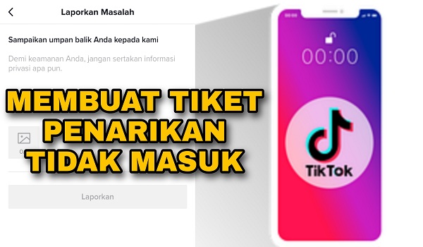 Cara Kirim Tiket Penarikan Tidak Masuk di Tiktok Lite