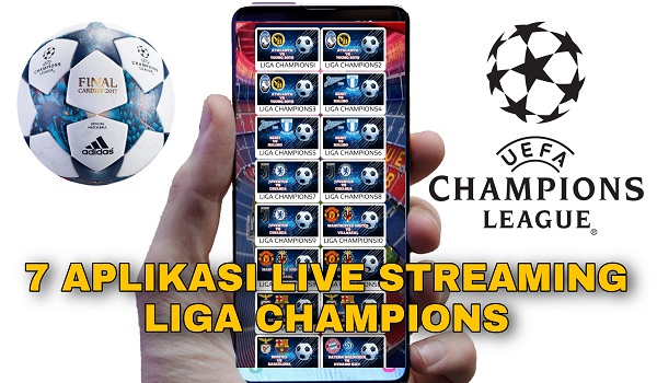 7 Aplikasi Live Streaming Liga Champions Gratis dan Berbayar