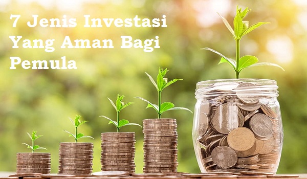 7 Jenis Investasi Yang Aman Bagi Pemula