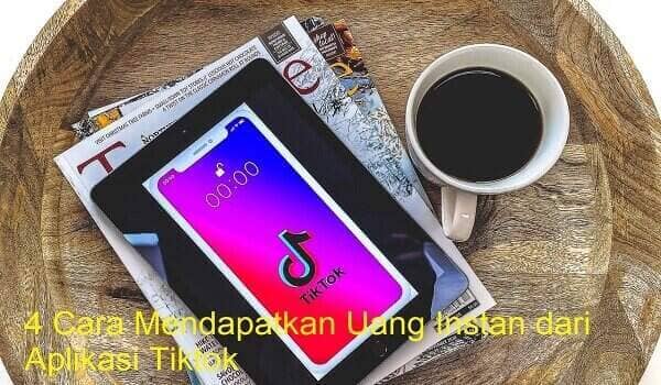 4 Cara Mendapatkan Uang Instan dari Aplikasi Tiktok