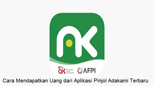 Cara Mendapatkan Uang dari Aplikasi Pinjol Adakami Terbaru 2022