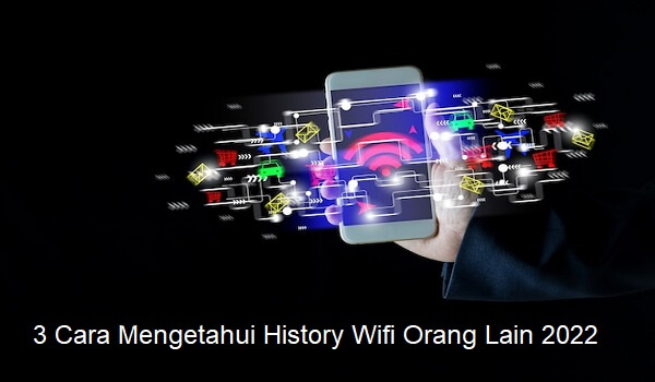 3 Cara Mengetahui History Wifi Orang Lain 2022