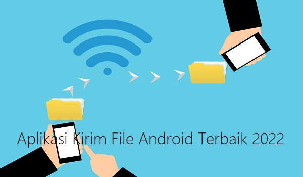 Aplikasi Kirim File Android Terbaik 2022