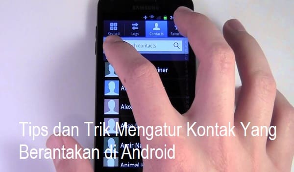 Tips dan Trik Mengatur Kontak Yang Berantakan di Android