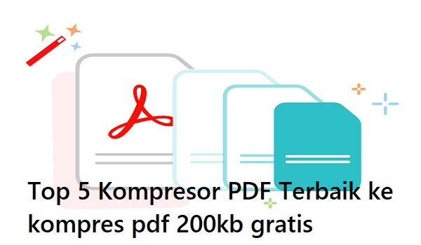 Top 5 Kompresor PDF Terbaik ke kompres pdf 200kb gratis