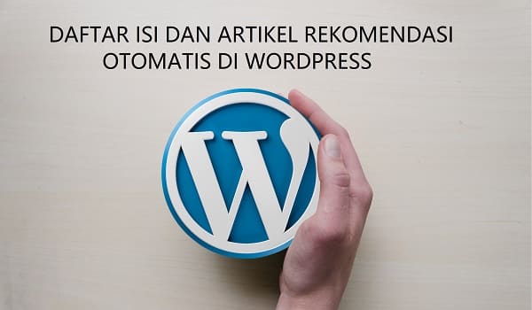 Cara Membuat Daftar isi dan Artikel Rekomendasi Otomatis di Wordpress