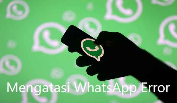 cara mengatasi whatsapp error tidak bisa kirim pesan