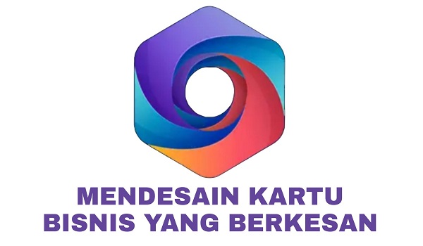 Bagaimana Mendesain Kartu Bisnis yang Berkesan