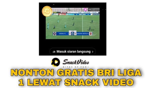 Cara Nonton Live Streaming Bri Liga 1 Lewat Snack Video Terbaru