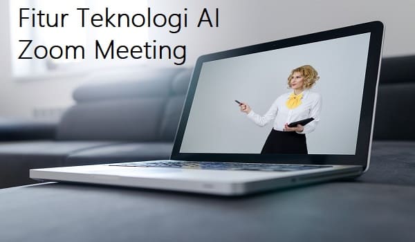Fitur Teknologi AI di Aplikasi Zoom Meeting Terbaru